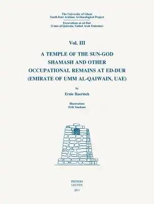 The University of Ghent South-East Arabian Archaeological Project: Excavations at Ed-Dur (Umm Al-Qaiwain, United Arab Emirates): 'Vol. III: A Temple o