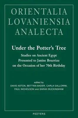 Under the Potter's Tree: Studies on Ancient Egypt Presented to Janine Bourriau on the Occasion of Her 70th Birthday
