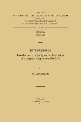 Interregnum: Introduction to a Study on the Formation of Armenian Identity (CA 600-750)