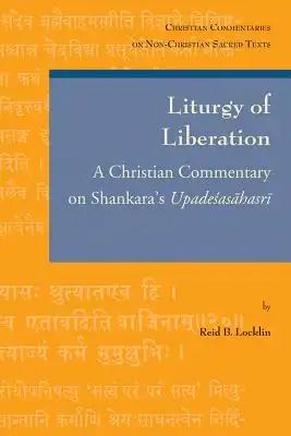 Liturgy of Liberation: A Christian Commentary on Shankara's Upadesasahasri