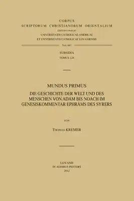 Mundus Primus: Die Geschichte Der Welt Und Des Menschen Von Adam Bis Noach Im Genesiskommentar Ephrams Des Syrers