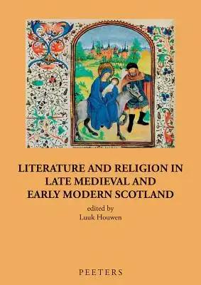 Literature and Religion in Late Medieval and Early Modern Scotland: Essays in Honour of Alasdair A. MacDonald