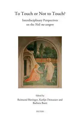 To Touch or Not to Touch?: Interdisciplinary Perspectives on the Noli Me Tangere