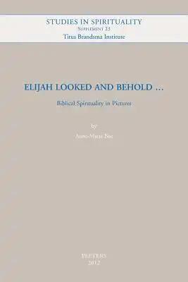 Elijah Looked and Behold...: Biblical Spirituality in Pictures