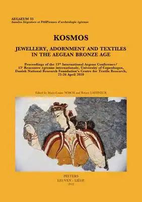 Kosmos. Jewellery, Adornment and Textiles in the Aegean Bronze Age: Proceedings of the 13th International Aegean Conference / 13e Rencontre Egeenne In