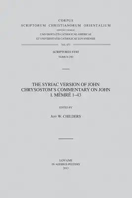 The Syriac Version of John Chrysostom's Commentary on John I. Memre 1-43. T.