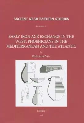 Early Iron Age Exchange in the West: Phoenicians in the Mediterranean and the Atlantic