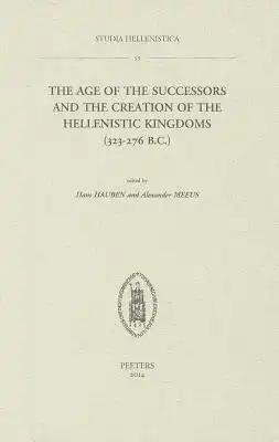 The Age of the Successors and the Creation of the Hellenistic Kingdoms (323-276 B.C.)