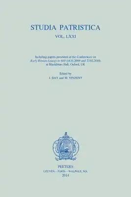 Studia Patristica. Vol. LXXI: Including Papers Presented at the Conferences on Early Roman Liturgy to 600 (14.11.2009 and 27.02.2010) at Blackfriars H