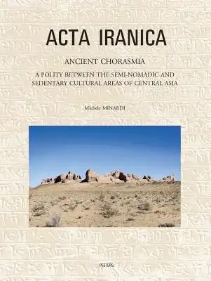 Ancient Chorasmia: A Polity Between the Semi-Nomadic and Sedentary Cultural Areas of Central Asia. Cultural Interactions and Local Developments from t