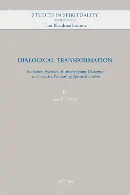 Dialogical Transformation: Exploring Avenues of Interreligious Dialogue as a Practice Promoting Spiritual Growth