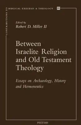 Between Israelite Religion and Old Testament Theology: Essays on Archaeology, History, and Hermeneutics