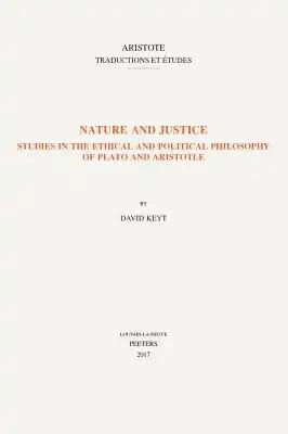 Nature and Justice: Studies in the Ethical and Political Philosophy of Plato and Aristotle
