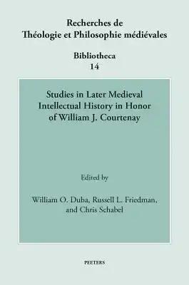 Studies in Later Medieval Intellectual History in Honor of William J. Courtenay