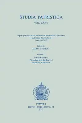 Studia Patristica. Vol. LXXV - Papers Presented at the Seventeenth International Conference on Patristic Studies Held in Oxford 2015: Volume 1: Studia