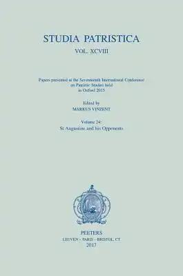 Studia Patristica. Vol. XCVIII - Papers Presented at the Seventeenth International Conference on Patristic Studies Held in Oxford 2015: Volume 24: St.