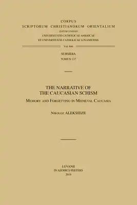 The Narrative of the Caucasian Schism: Memory and Forgetting in Medieval Caucasia