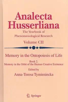 Memory in the Ontopoiesis of Life, Book Two: Memory in the Orbit of the Human Creative Existence
