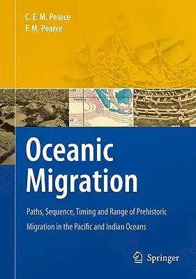 Oceanic Migration: Paths, Sequence, Timing and Range of Prehistoric Migration in the Pacific and Indian Oceans