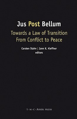 Jus Post Bellum: Towards a Law of Transition from Conflict to Peace
