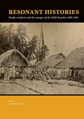 Resonant Histories: Pacific Artefacts and the Voyages of the HMS Royalist 1890-1893