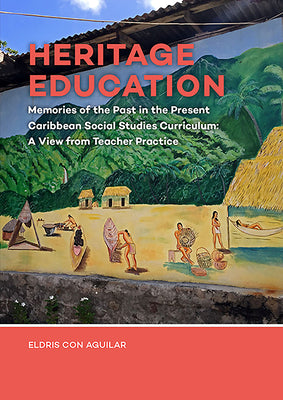 Heritage Education: Memories of the Past in the Present Caribbean Social Studies Curriculum: A View from Teacher Practice