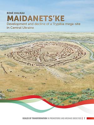 Maidanets'ke: Development and Decline of a Trypillia Mega-Site in Central Ukraine