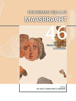 The Roman Villa at Maasbracht: The Archaeology and History of a Roman Settlement on the Banks of the River Meuse (Province of Limburg, the Netherlands