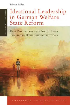 Ideational Leadership in German Welfare State Reform