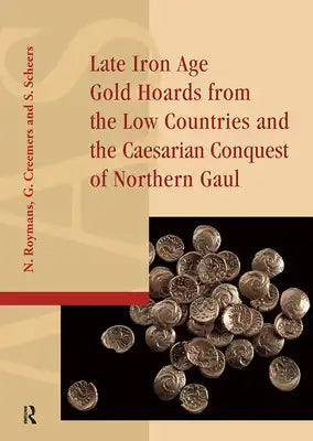 Late Iron Age Gold Hoards from the Low Countries and the Caesarian Conquest of Northern Gaul