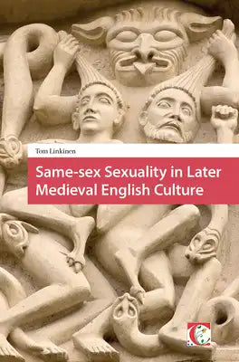 Same-Sex Sexuality in Later Medieval English Culture