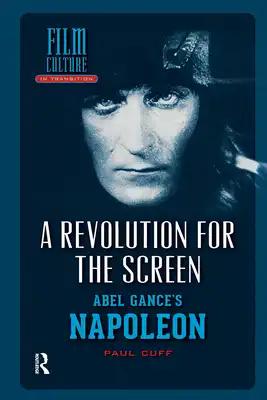 A Revolution for the Screen: Abel Gance's Napoleon