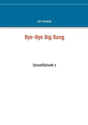 Bye-Bye Big Bang: Episod/Episode 3