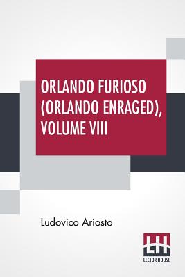Orlando Furioso (Orlando Enraged), Volume VIII: Translated By William Stewart Rose