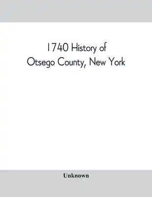1740 History of Otsego County, New York. With illustrations and biographical sketches of some of its prominent men and pioneers