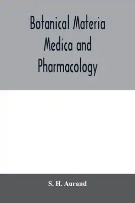 Botanical materia medica and pharmacology; drugs considered from a botanical, pharmaceutical, physiological, therapeutical and toxicological standpoin