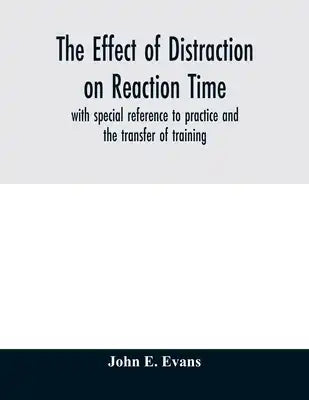 The effect of distraction on reaction time, with special reference to practice and the transfer of training