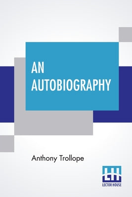 An Autobiography: With A Preface By Henry M. Trollope