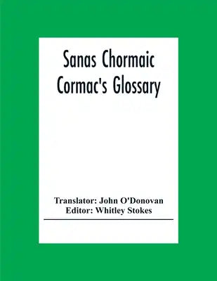 Sanas Chormaic. Cormac'S Glossary
