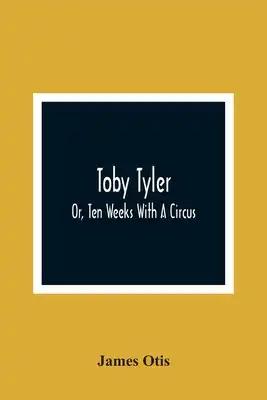 Toby Tyler; Or, Ten Weeks With A Circus