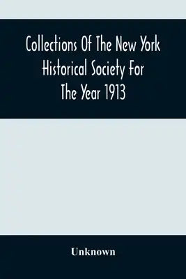 Collections Of The New York Historical Society For The Year 1913; Original Book Of New York Deeds, January 1St, 1672/3 To October 19Th, 1675