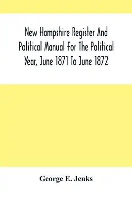 New Hampshire Register And Political Manual For The Political Year, June 1871 To June 1872