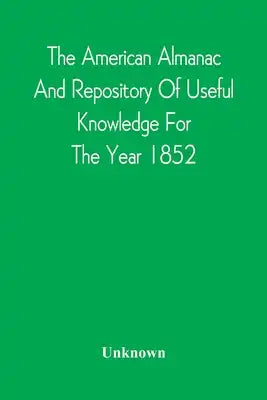 The American Almanac And Repository Of Useful Knowledge For The Year 1852
