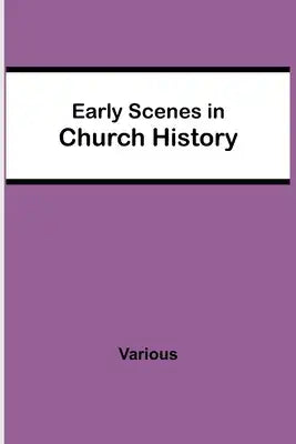 Early Scenes In Church History