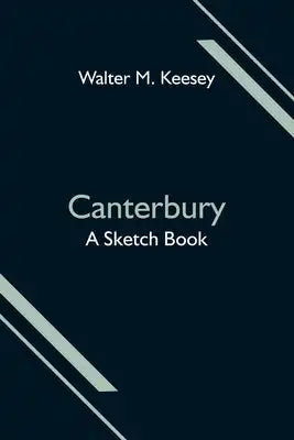 Canterbury; A Sketch Book