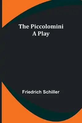 The Piccolomini: A Play