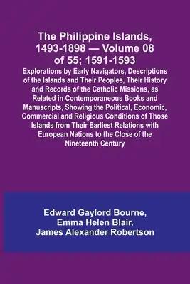 The Philippine Islands, 1493-1898 - Volume 08 of 55; 1591-1593; Explorations by Early Navigators, Descriptions of the Islands and Their Peoples, Their