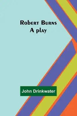 Robert Burns: A play