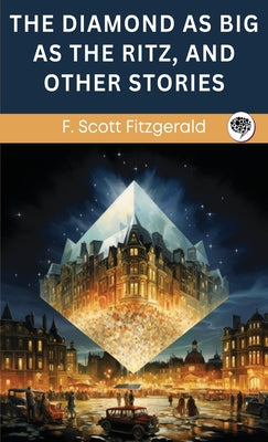 The Diamond as Big as the Ritz, and Other Stories