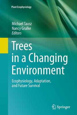 Trees in a Changing Environment: Ecophysiology, Adaptation, and Future Survival